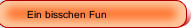 Ein bisschen Fun